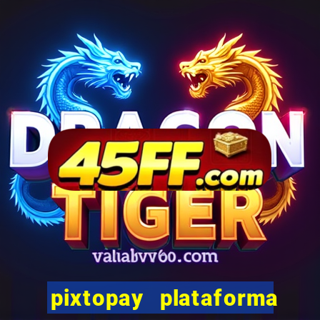 pixtopay plataforma de jogos